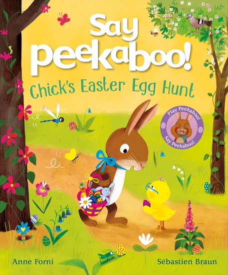 Say Peekaboo! Chick's Easter Egg Hunt - ANNE FORNI - SEBASTIEN BRAUN