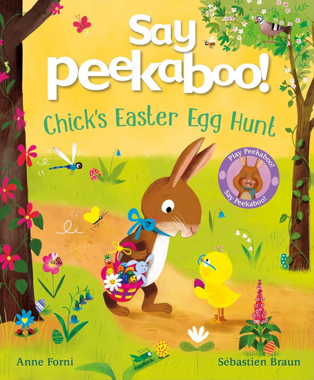 Say Peekaboo! Chick&#39;s Easter Egg Hunt - ANNE FORNI - SEBASTIEN BRAUN