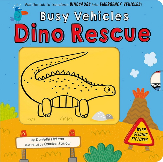Busy Vehicles: Dino Rescue: Pull the tab to transform Dinosaurs into Emergency Vehicles! - DANIELLE MCLEAN - DAMIEN BARLOW