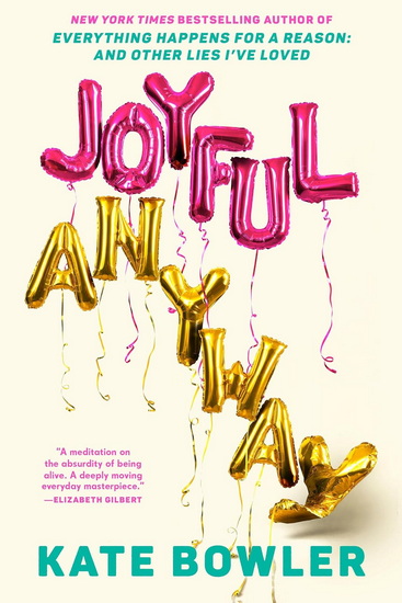 Joyful, Anyway - KATE BOWLER