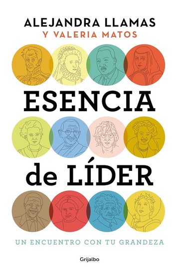 Esencia de líder. Un encuentro con tu grandeza / The Essence of a Leader - ALEJANDRA LLAMAS - VALERIA MATOS