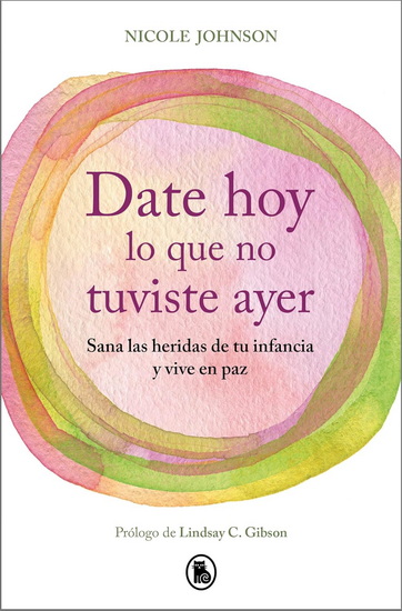 Date hoy lo que no tuviste ayer / Reparenting Your Inner Child - NICOLE JOHNSON