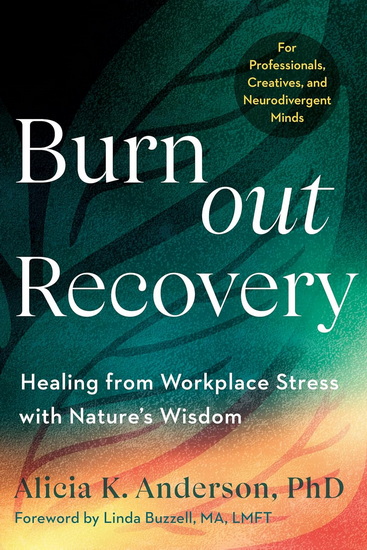 Burnout Recovery: A Neurodivergent-Friendly Guide to Healing Burnout Through Nature's Wisdom--Using ecopsychology, mythology, and depth psychology - ALICIA K PHD ANDERSON