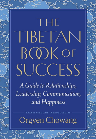 The Tibetan Book of Success: A Guide to Relationships, Leadership, Communication, and Happiness - COLLECTIF