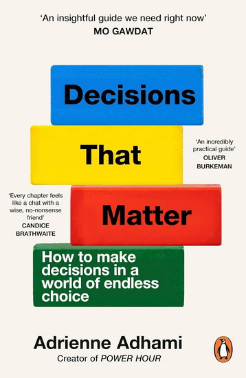 Decisions That Matter: How to Make Decisions in A World of Endless Choice - ADRIENNE ADHAMI