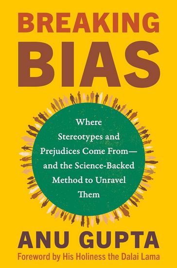 Breaking Bias: Where Stereotypes and Prejudices Come From—and the Science-Backed Method to Unravel Them - ANU GUPTA