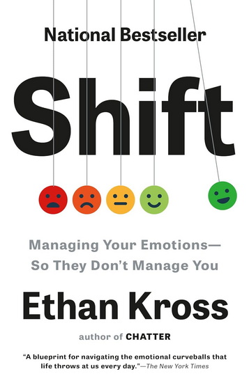 Shift: Managing Your Emotions--So They Don't Manage You - ETHAN KROSS