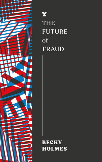 The Future of Fraud - BECKY HOLMES