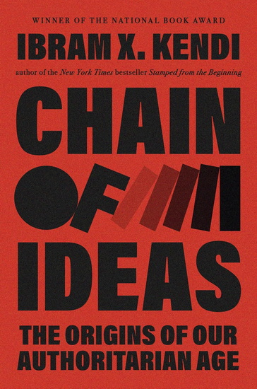 Chain of Ideas: The Origins of Our Authoritarian Age (Large print) - IBRAM X KENDI