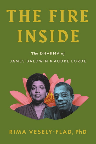 The Fire Inside: The Dharma of James Baldwin and Audre Lorde - PHD RIMA VESELY-FLAD