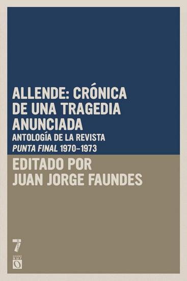 Allende: crónica de una tragedia anunciada: Antología de la revista Punto Final (periodo 1970-1973) - JUAN JORGE FAUNDES