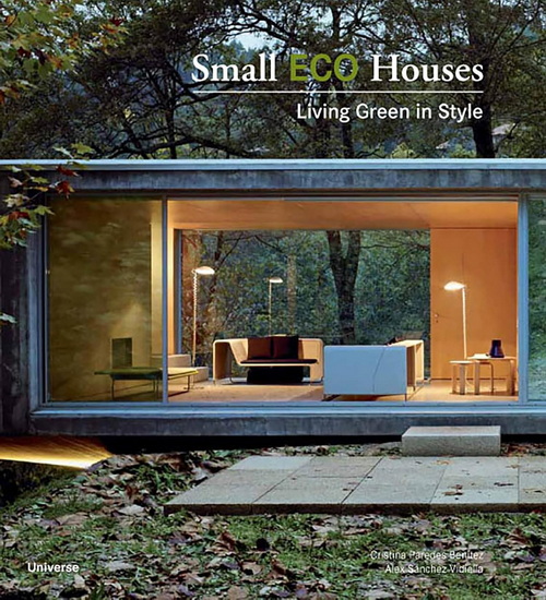 Small Eco Houses: Living Green in Style - CRISTINA PAREDES BENITEZ - ALEX SANCHEZ VIDIELLA