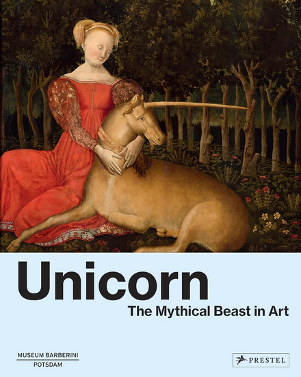 Unicorn: The Mythical Beast in Art - BÉATRICE DE CHANCEL-BARDELOT