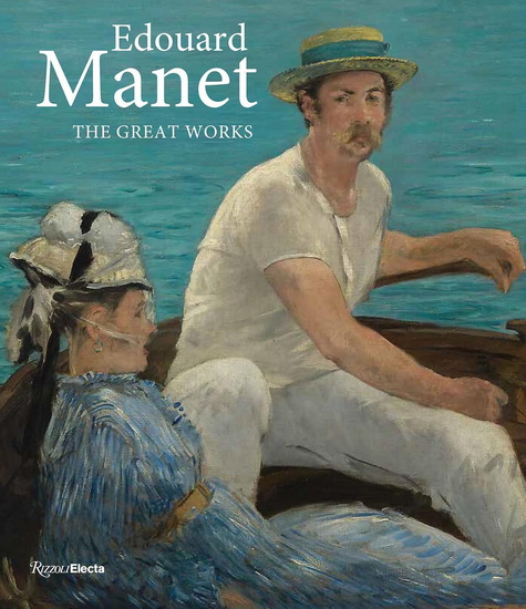 Édouard Manet: The Great Works - KATHRYN CALLEY GALITZ