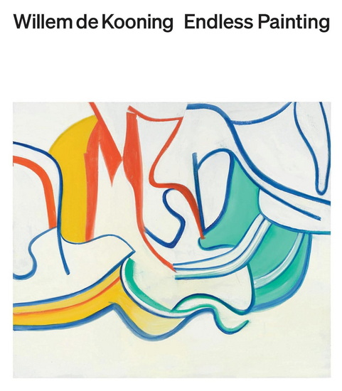 Willem de Kooning: Endless Painting - CECILIA ALEMANI - JOHN ELDERFIELD