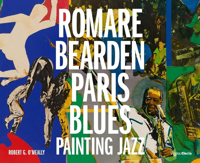 Romare Bearden: Paris Blues: Painting Jazz - ROBERT G O'MEALLY