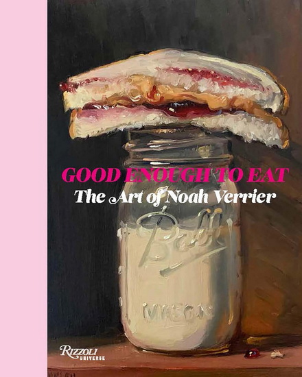 Good Enough to Eat: The Art of Noah Verrier - NOAH VERRIER