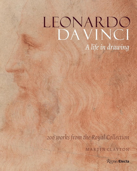 Leonardo da Vinci: A Life in Drawing - MARTIN CLAYTON