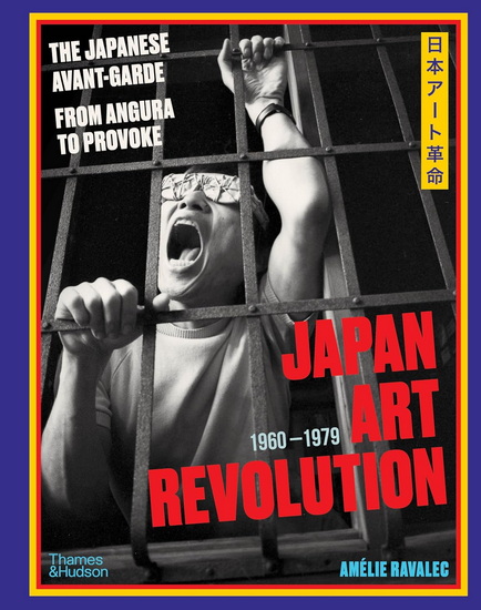 Japan Art Revolution: The Japanese Avant-Garde, from Angura to Provoke - AMÉLIE RAVALEC