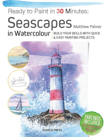 Ready to Paint in 30 Minutes: Seascapes: Build your skills with quick & easy painting projects - MATTHEW PALMER