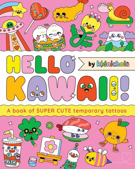 Hello Kawaii!: A book of super cute temporary tattoos - KIDNICHOLS
