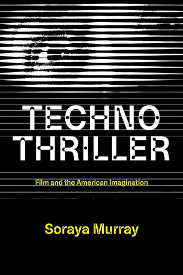 Technothriller: Film and the American Imagination - SORAYA MURRAY