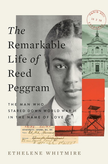 The Remarkable Life of Reed Peggram: The Man Who Stared Down World War II in the Name of Love - ETHELENE WHITMIRE