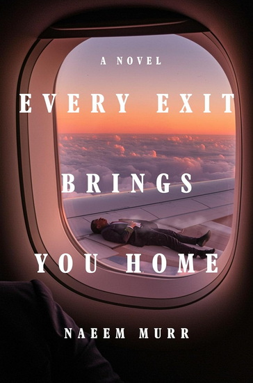 Every Exit Brings You Home: A Novel - NAEEM MURR