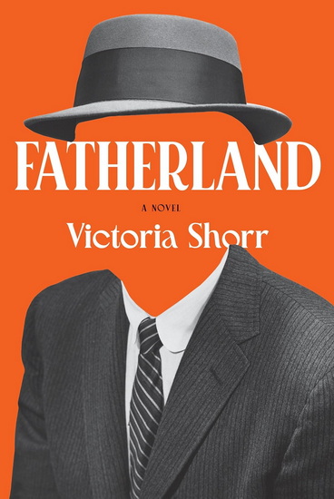 Fatherland: A Novel - VICTORIA SHORR