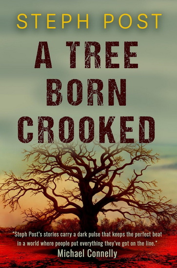 A Tree Born Crooked - STEPH POST