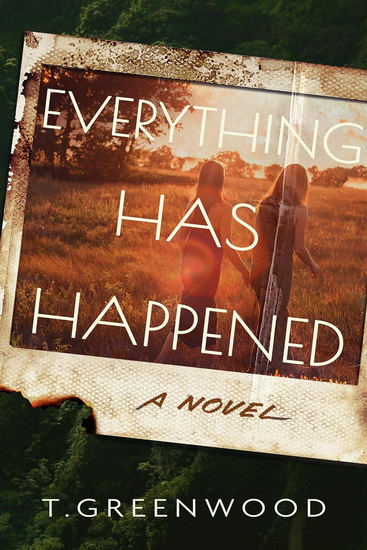 Everything Has Happened: A Novel - T GREENWOOD