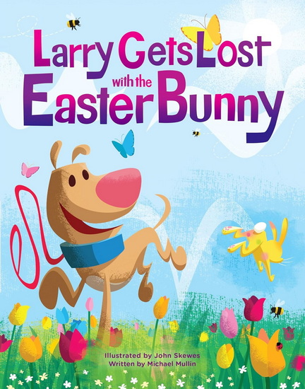 Larry Gets Lost with the Easter Bunny: A Whimsical Easter Adventure - JOHN SKEWES - MICHAEL MULLIN