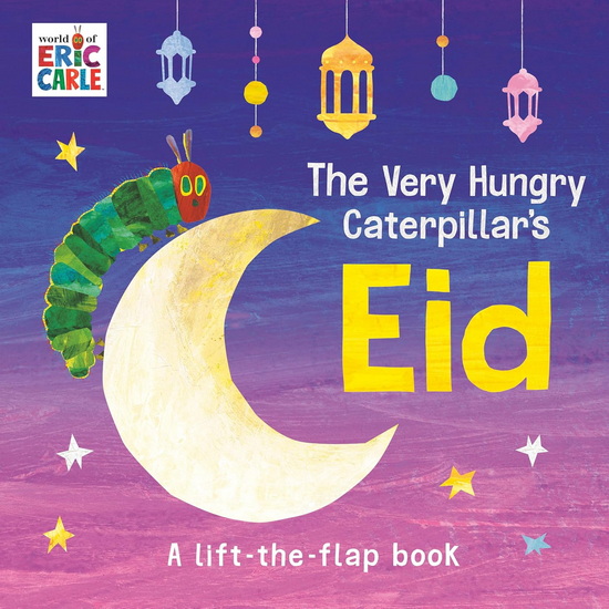 The Very Hungry Caterpillar's Eid: A Lift-the-Flap Book - ERIC CARLE