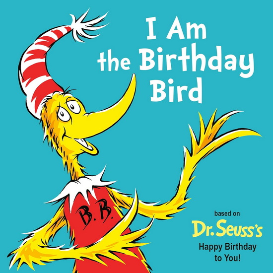 I Am the Birthday Bird: Based on the Dr. Seuss&#39;s Happy Birthday to You! - ASTRID HOLM - TOM BRANNON