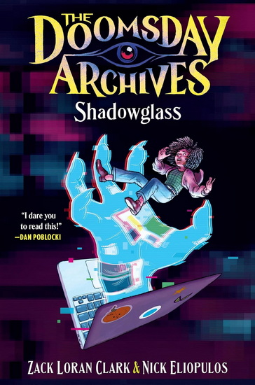 The Doomsday Archives: Shadowglass - ZACK LORAN CLARK - NICK ELIOPULOS