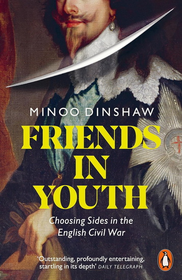 Friends in Youth: Choosing Sides in the English Civil War - MINOO DINSHAW