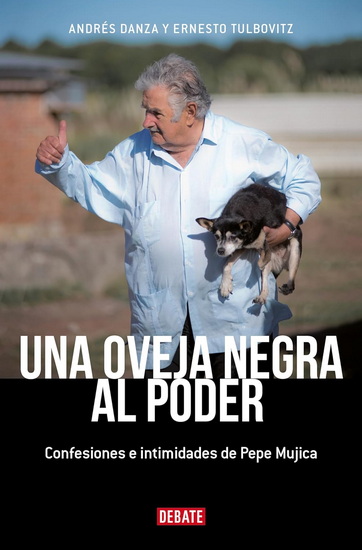 Una oveja negra al poder. Confesiones e intimidades de Pepe Mujica (Ed. Actualizada / A Black Sheep in Power: Confessions and Intimacies of Pepe Mujica - ANDRÉS DANZA