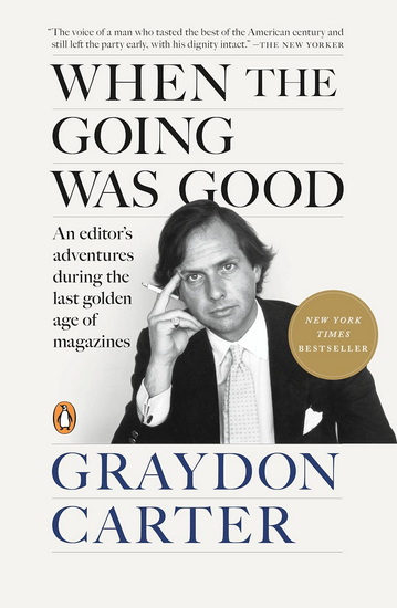 When the Going Was Good: An Editor's Adventures During the Last Golden Age of Magazines - GRAYDON CARTER - JAMES FOX