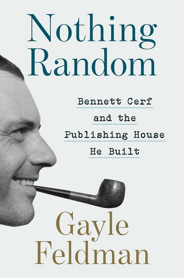 Nothing Random: Bennett Cerf and the Publishing House He Built - GAYLE FELDMAN