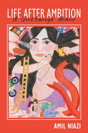 Life After Ambition: A "Good Enough" Memoir - AMIL NIAZI