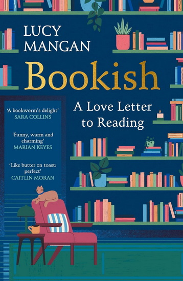 Bookish: How Reading Shapes Our Lives - LUCY MANGAN