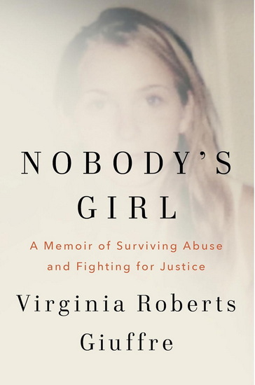 Nobody&#39;s Girl: A Memoir of Surviving Abuse and Fighting for Justice - VIRGINIA ROBERTS GIUFFRE