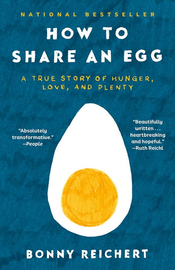 How to Share an Egg: A True Story of Hunger, Love, and Plenty - BONNY REICHERT