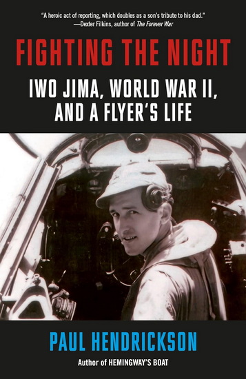Fighting the Night: Iwo Jima, World War II, and a Flyer&#39;s Life - PAUL HENDRICKSON