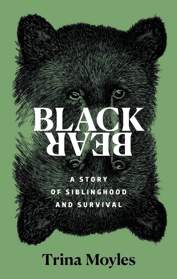 Black Bear: A Story of Siblinghood and Survival - TRINA MOYLES