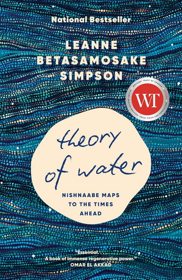 Theory of Water: Nishnaabe Maps to the Times Ahead - LEANNE BETASAMOSAKE SIMPSON