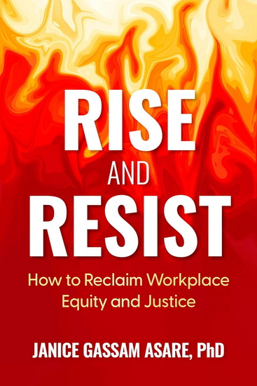 Rise and Resist: How to Reclaim Workplace Equity and Justice - JANICE PHD GASSAM ASARE