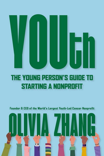 YOUth: The Young Person’s Guide to Starting a Nonprofit - OLIVIA ZHANG