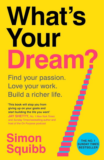 What&#39;s Your Dream?: Find Your Passion. Love Your Work. Build a Richer Life. - SIMON SQUIBB