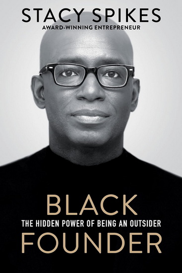 Black Founder: The Hidden Power of Being an Outsider - STACY SPIKES